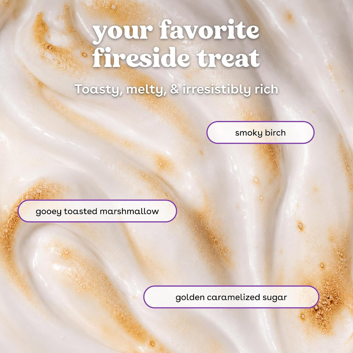 Creamy off-white whipped texture with golden toasted swirls and three labeled flavor callouts reading 'smoky birch,' 'gooey toasted marshmallow,' and 'golden caramelized sugar.'.